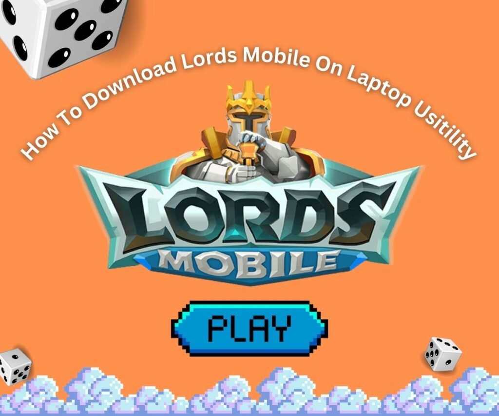Lords Mobile logo prominently displayed in the center with a crowned knight character above it, surrounded by gaming dice and gems on an orange background. The image includes "How To Download Lords Mobile On Laptop Usitlity" text and a blue "PLAY" button, illustrating a guide for playing the mobile strategy game on PC through emulators.
